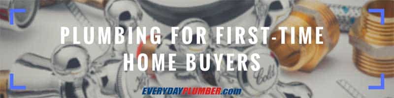 Plumbing Information for First Time Home Buyers